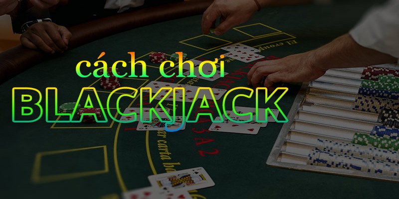 cach-choi-blackjack-five88