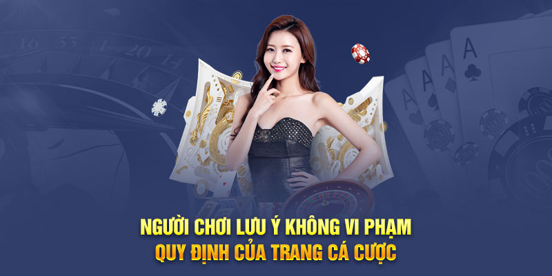 Người chơi lưu ý không vi phạm quy định của trang cá cược